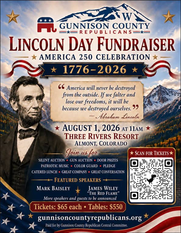 2026 Lincoln Day Dinner Flyer Flyer for the Gunnison County Lincoln Day Fundraiser featuring a picture of President Lincoln and mountains; details on the Lincoln Day Event Page.